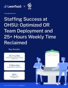 A promotional graphic highlights LeanTaaS and OHSU's staffing success, featuring key results like 25+ hours saved weekly, 5-minute reduction in case duration, and 30% improvement in staff consistency.